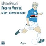 Roberto Mancini, senza mezze misure