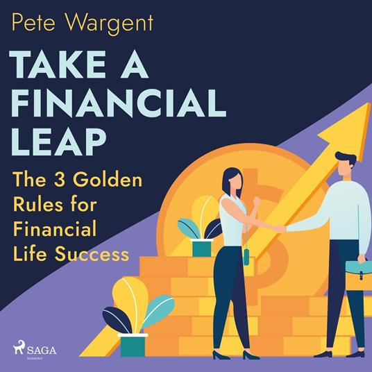 Take a Financial Leap: The 3 Golden Rules for Financial Life Success