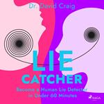 Lie Catcher: Become a Human Lie Detector in Under 60 Minutes