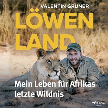 Löwenland: Mein Leben fu¨r Afrikas letzte Wildnis
