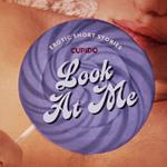 Look At Me - A Collection of Erotic Short Stories from Cupido