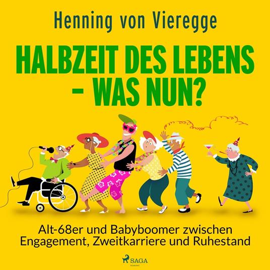 Halbzeit des Lebens - was nun? Alt-68er und Babyboomer zwischen Engagement, Zweitkarriere und Ruhestand