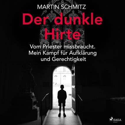 Der dunkle Hirte. Vom Priester missbraucht. Mein Kampf für Aufklärung und Gerechtigkeit