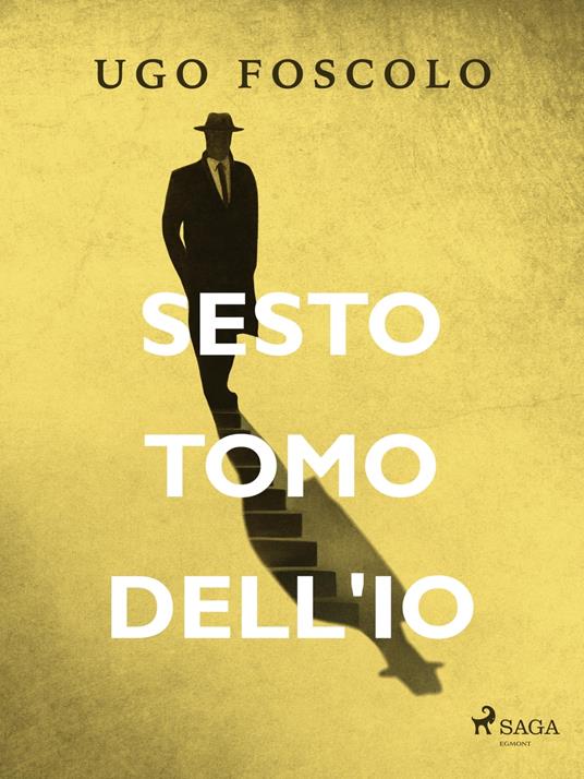 Sesto tomo dell'io - Ugo Foscolo - ebook