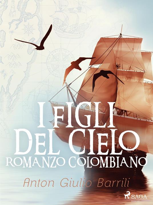 I figli del cielo. Romanzo Colombiano - Anton Giulio Barrili - ebook