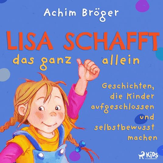 Lisa schafft das ganz allein - Geschichten, die Kinder aufgeschlossen und selbstbewusst machen