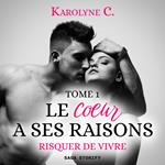 Le Coeur a ses raisons, Tome 1 : Risquer de vivre