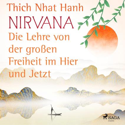 Nirvana: Die Lehre von der großen Freiheit im Hier und Jetzt