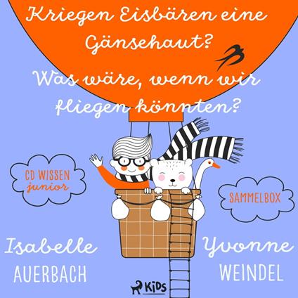 CD WISSEN Junior - Kriegen Eisbären eine Gänsehaut? / Was wäre, wenn wir fliegen könnten? Sammelbox