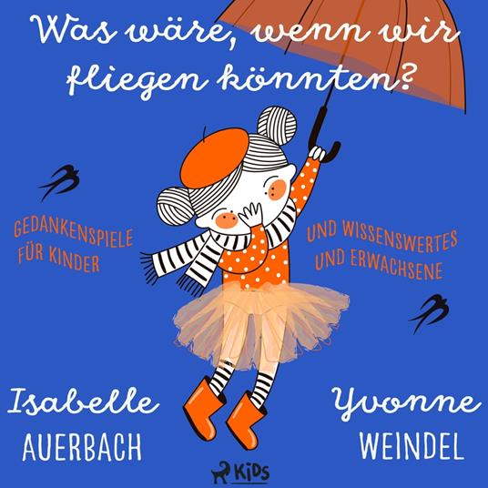 Was wäre, wenn wir fliegen könnten? Gedankenspiele und Wissenswertes für Kinder und Erwachsene