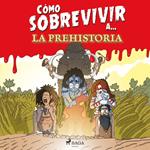 Cómo sobrevivir a la Prehistoria