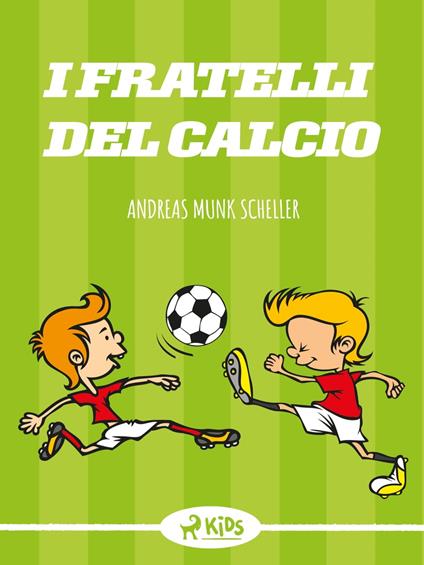 I fratelli del calcio - Andreas Munk Scheller,Andrea Berardini - ebook