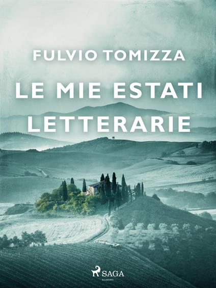 Le mie estati letterarie - Fulvio Tomizza - ebook