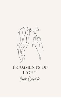 Fragments of Light: Finding Hope in the Shadows - Josefa Ciesielska - cover