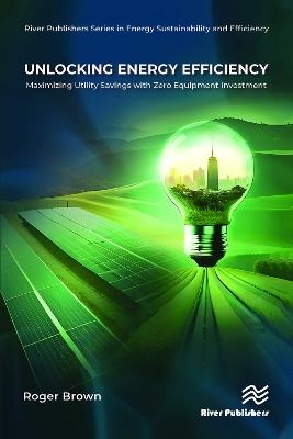 Unlocking Energy Efficiency: Maximizing Utility Savings with Zero Equipment Investment - Roger Brown - cover