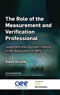 The Role of the Measurement and Verification Professional: Judgment and Decision-making in the Application of M&V - Steve Kromer - cover