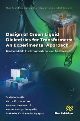 Design of Green Liquid Dielectrics for Transformers: An Experimental Approach: Biodegradable Insulating Materials for Transformers - T. Mariprasath,Victor Kirubakaran,Perumal Saraswathi - cover