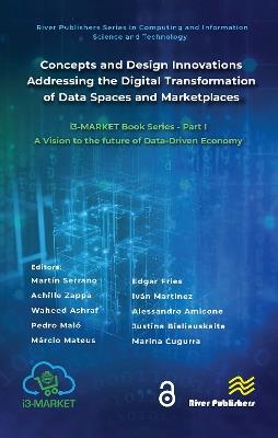 Concepts and Design Innovations addressing the Digital Transformation of Data Spaces and Marketplaces: i3-MARKET Book Series - Part I: A Vision to the future of Data-Driven Economy - cover