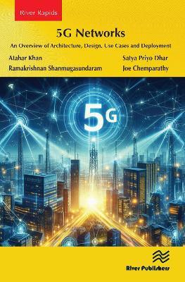 5G Networks: An Overview of Architecture, Design, Use Cases and Deployment - Atahar Khan,Satya Priyo Dhar,Ramakrishnan Shanmugasundaram - cover