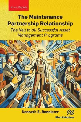 The Maintenance Partnership Relationship: The Key to all Successful Asset Management Programs - Kenneth E. Bannister - cover