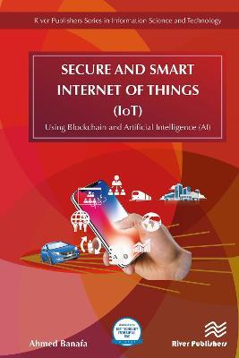 Secure and Smart Internet of Things (IoT): Using Blockchain and AI - Ahmed Banafa - cover