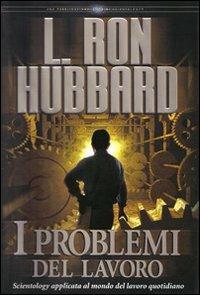 I problemi del lavoro - L. Ron Hubbard - copertina