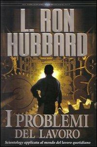 I problemi del lavoro. Scientology applicata al mondo del lavoro quotidiano. Audiolibro. 3 CD Audio - L. Ron Hubbard - copertina