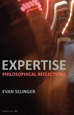 Expertise: Philosophical Reflections - Evan Selinger - cover