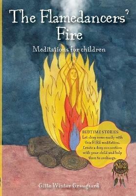 The Flamedancers' Fire: A fire meditation for children from The Valley of Hearts - Gitte Winter Graugaard - cover