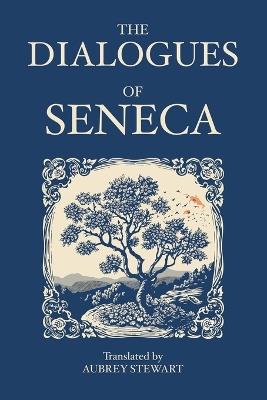 The Dialogues of Seneca - Seneca - cover
