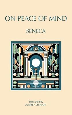 On Peace of Mind: To Serenus - Seneca - cover