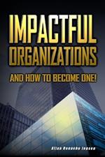 Impactful Organizations: And How to Become One!