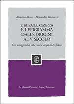 L' elegia greca e l'epigramma dalle origini al V secolo. Con un'appendice sulla 'nuova' elegia di Archiloco