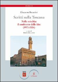 Scritti sulla Toscana. Vol. 3: Nella mischia: il confronto delle idee (1970-2006). - Giacomo Becattini - copertina