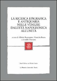 La ricerca epigrafica e antiquaria nelle Venezie dall'età napoleonica all'Unità - copertina