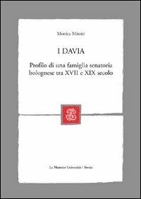 I Davia. Profilo di una famiglia senatoria bolognese tra XVII e XIX secolo - Monica Miretti - copertina