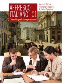 Affresco italiano C1. Corso di lingua italiana per stranieri - Maurizio Trifone,Antonella Filippone,Andreina Sgaglione - copertina