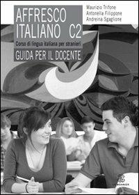 affresco italiano C2. Corso di lingua italiana per stranieri. Guida per il docente - Maurizio Trifone,Antonella Filippone,Andreina Sgaglione - copertina