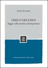 Crisi o declino? La globalizzazione e i suoi effetti - Sandro Bernardini - copertina