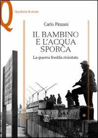 Il bambino e l'acqua sporca. La guerra fredda rivisitata - Carlo Pinzani - copertina