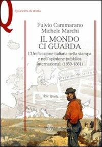 Il mondo ci guarda. L'unificazione italiana nella stampa e nell'opinione pubblica internazionali (1859-1861) - Fulvio Cammarano,Michele Marchi - copertina