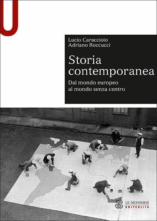 Storia contemporanea. Dal mondo europeo al mondo senza centro - Lucio  Caracciolo - Adriano Roccucci - - Libro - Mondadori Education - Sintesi