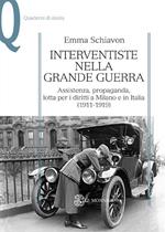 Interventiste nella grande guerra. Assistenza, propaganda, lotta per i diritti a Milano e in Italia (1911-1919)