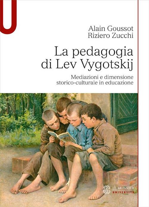 La pedagogia di Lev Vygotskij. Mediazioni e dimensione storico-culturale in educazione - Alain Goussot,Riziero Zucchi - copertina