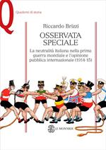 Osservata speciale. La neutralità italiana nella prima guerra mondiale e l'opinione pubblica internazionale (1914-1915)