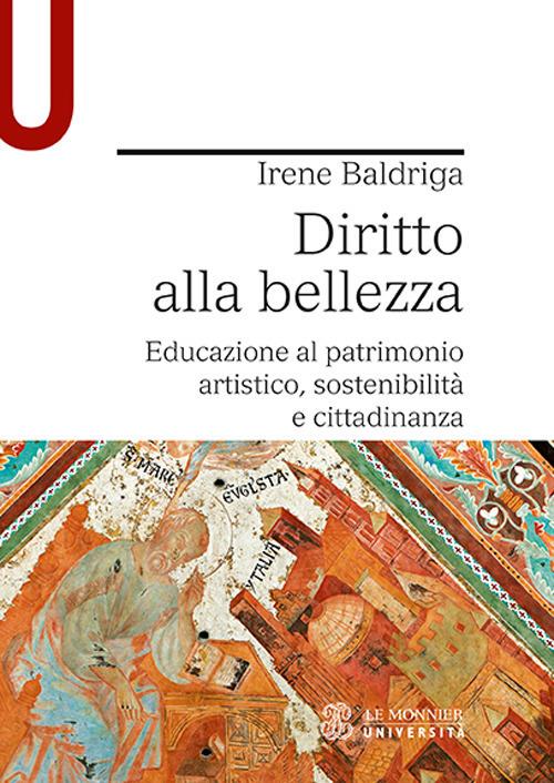 Diritto alla bellezza. Educazione al patrimonio artistico, sostenibilità e cittadinanza - Irene Baldriga - copertina