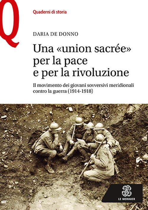 Una «union sacrée» per la pace e per la rivoluzione. Il movimento dei giovani sovversivi meridionali contro la guerra (1914-1918) - Daria De Donno - copertina