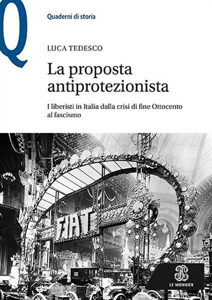 La proposta antiprotezionista. I liberisti in Italia dalla crisi di fine Ottocento al fascismo - Luca Tedesco - copertina