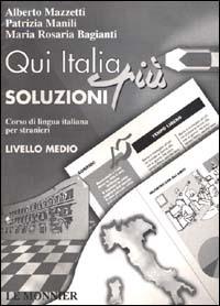 Qui Italia più. Corso di lingua italiana per stranieri. Livello medio. Soluzioni per il libro - Alberto Mazzetti,Patrizia Manili,M. Rosaria Bagianti - copertina