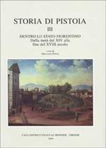 Storia di Pistoia. Vol. 3: Dentro lo Stato fiorentino. Dalla metà del XIV alla fine del XVIII secolo.